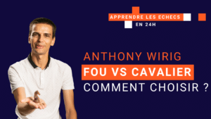 Comment choisir entre le Fou ou le Cavalier ?